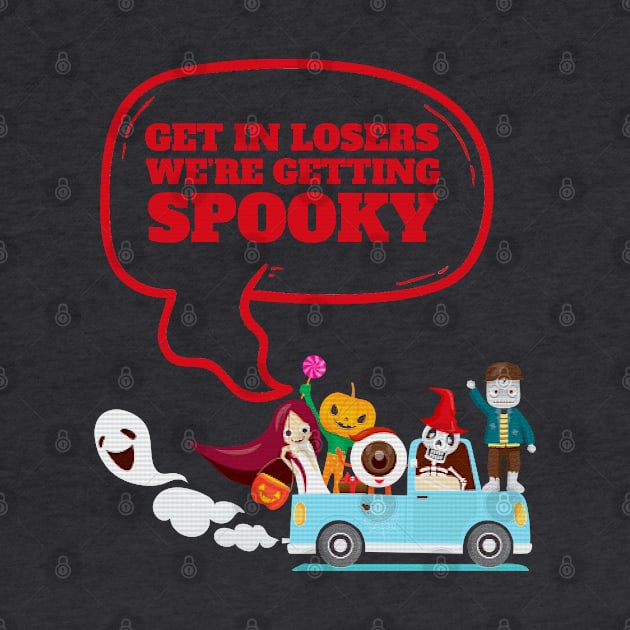 Get In Loser We're Getting Spooky - Halloween Spooky by Clawmarks